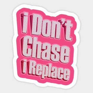 i Don't Chase i Replace Sticker